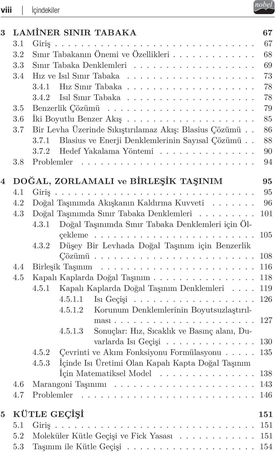 . 88 3.7.2 Hedef Yakalama Yöntemi... 90 3.8 Problemler... 94 4 DOĞAL, ZORLAMALI ve BİRLEŞİK TAŞINIM 95 4.1 Giriş... 95 4.2 Doğal Taşınımda Akışkanın Kaldırma Kuvveti... 96 4.