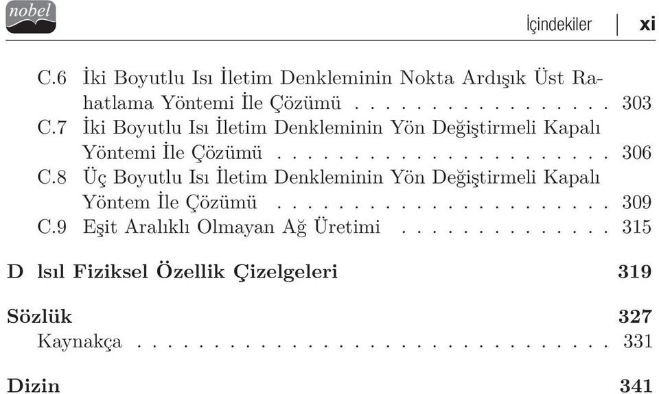 8 Üç Boyutlu Isı İletim Denkleminin Yön Değiştirmeli Kapalı YöntemİleÇözümü... 309 C.