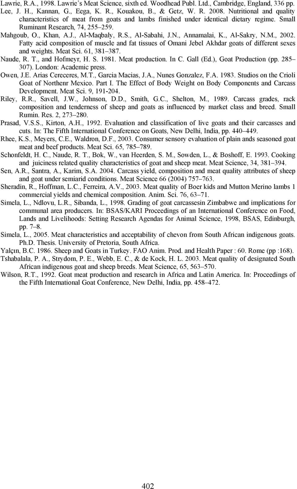 N., Annamalai, K., Al-Sakry, N.M., 2002. Fatty acid composition of muscle and fat tissues of Omani Jebel Akhdar goats of different sexes and weights. Meat Sci. 61, 381387. Naude, R. T.