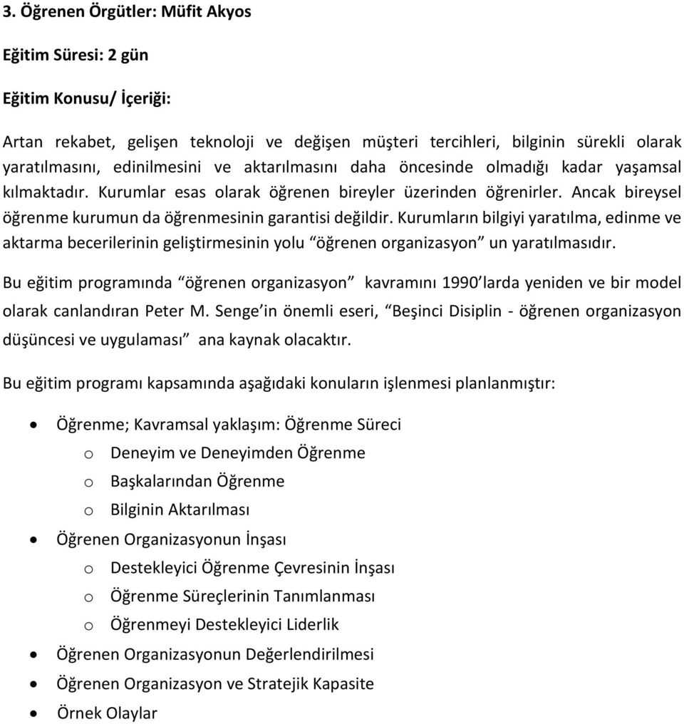 Kurumların bilgiyi yaratılma, edinme ve aktarma becerilerinin geliştirmesinin yolu öğrenen organizasyon un yaratılmasıdır.