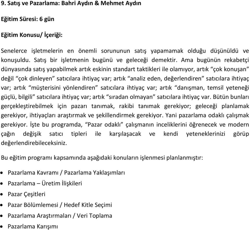 Ama bugünün rekabetçi dünyasında satış yapabilmek artık eskinin standart taktikleri ile olamıyor, artık çok konuşan değil çok dinleyen satıcılara ihtiyaç var; artık analiz eden, değerlendiren