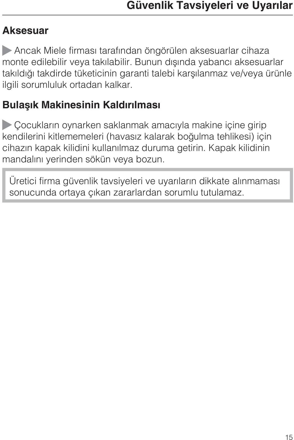 Bulaþýk Makinesinin Kaldýrýlmasý Çocuklarýn oynarken saklanmak amacýyla makine içine girip kendilerini kitlememeleri (havasýz kalarak boðulma tehlikesi) için cihazýn