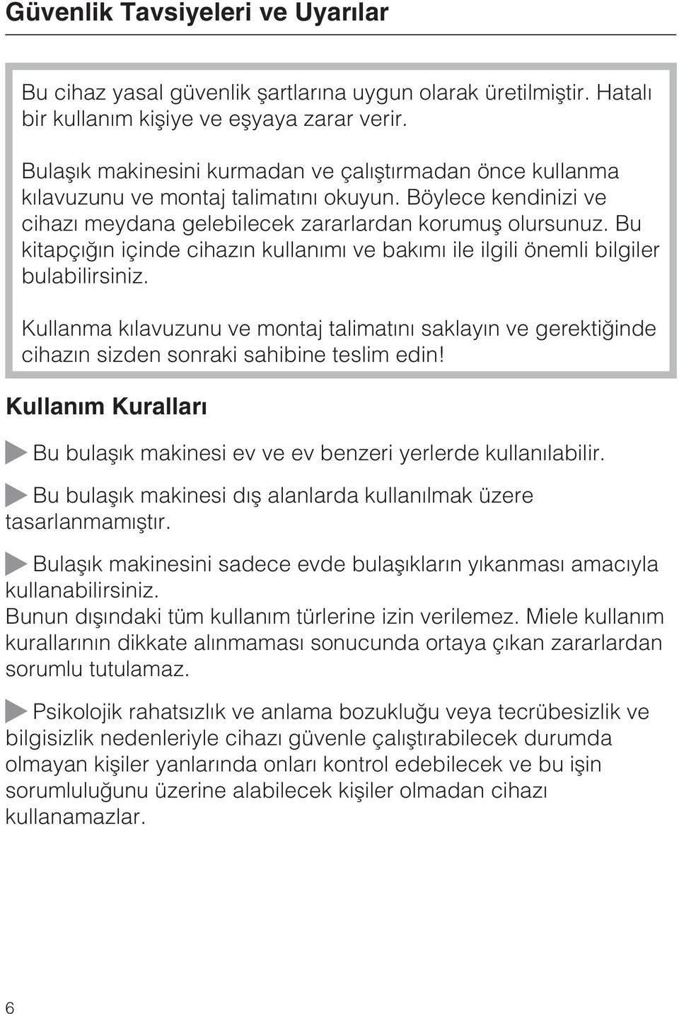 Bu kitapçýðýn içinde cihazýn kullanýmý ve bakýmý ile ilgili önemli bilgiler bulabilirsiniz.