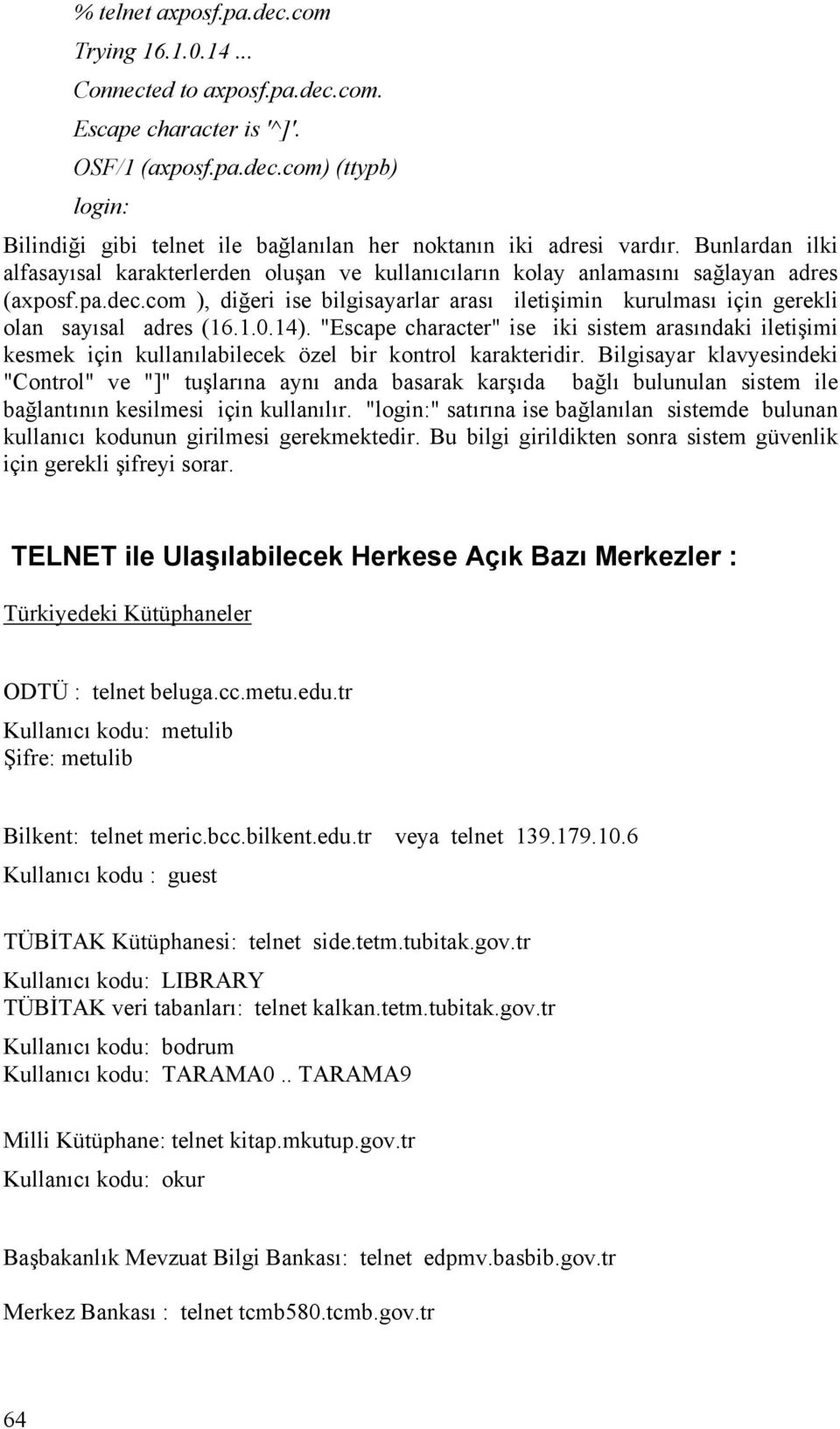 com ), diğeri ise bilgisayarlar arası iletişimin kurulması için gerekli olan sayısal adres (16.1.0.14).