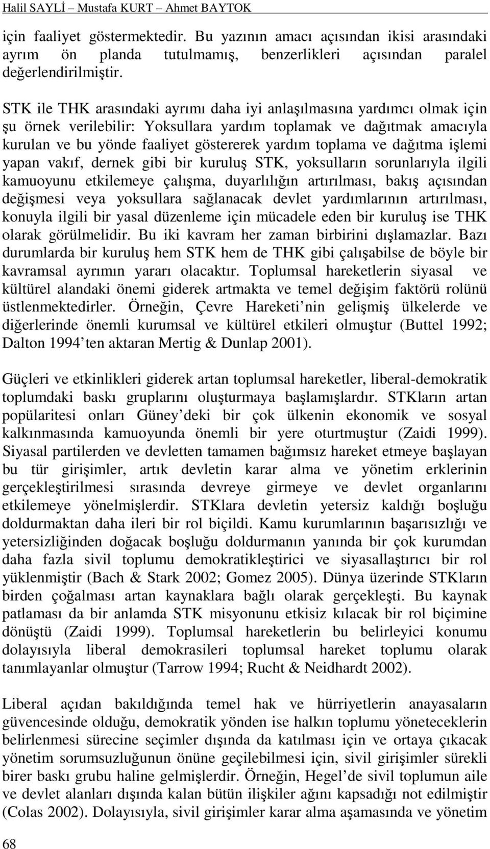 ve dağıtma işlemi yapan vakıf, dernek gibi bir kuruluş STK, yoksulların sorunlarıyla ilgili kamuoyunu etkilemeye çalışma, duyarlılığın artırılması, bakış açısından değişmesi veya yoksullara