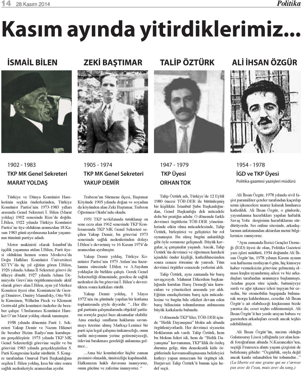 TKP Üyesi gazetesi yazıişleri müdürü Türkiye ve Dünya Komünist Hareketinin seçkin önderlerinden, Türkiye Komünist Partisi nin 1973-1983 yılları arasında Genel Sekreteri İ.