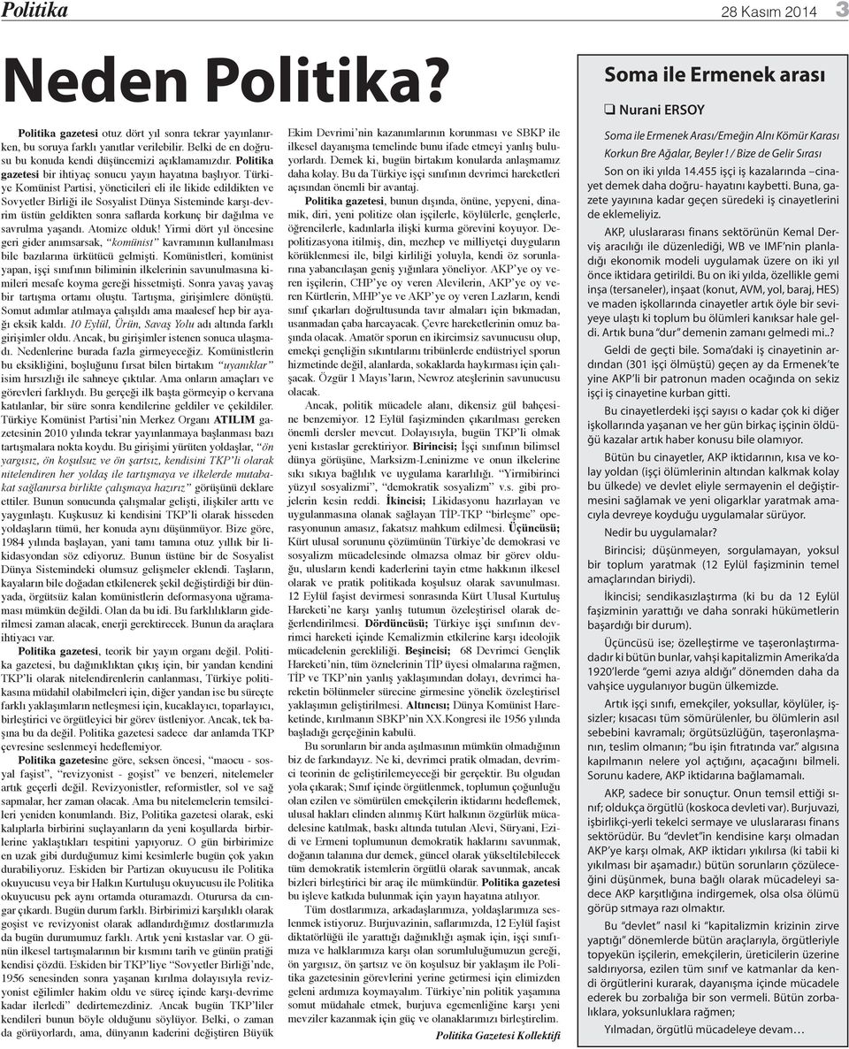 Türkiye Komünist Partisi, yöneticileri eli ile likide edildikten ve Sovyetler Birliği ile Sosyalist Dünya Sisteminde karşı-devrim üstün geldikten sonra saflarda korkunç bir dağılma ve savrulma