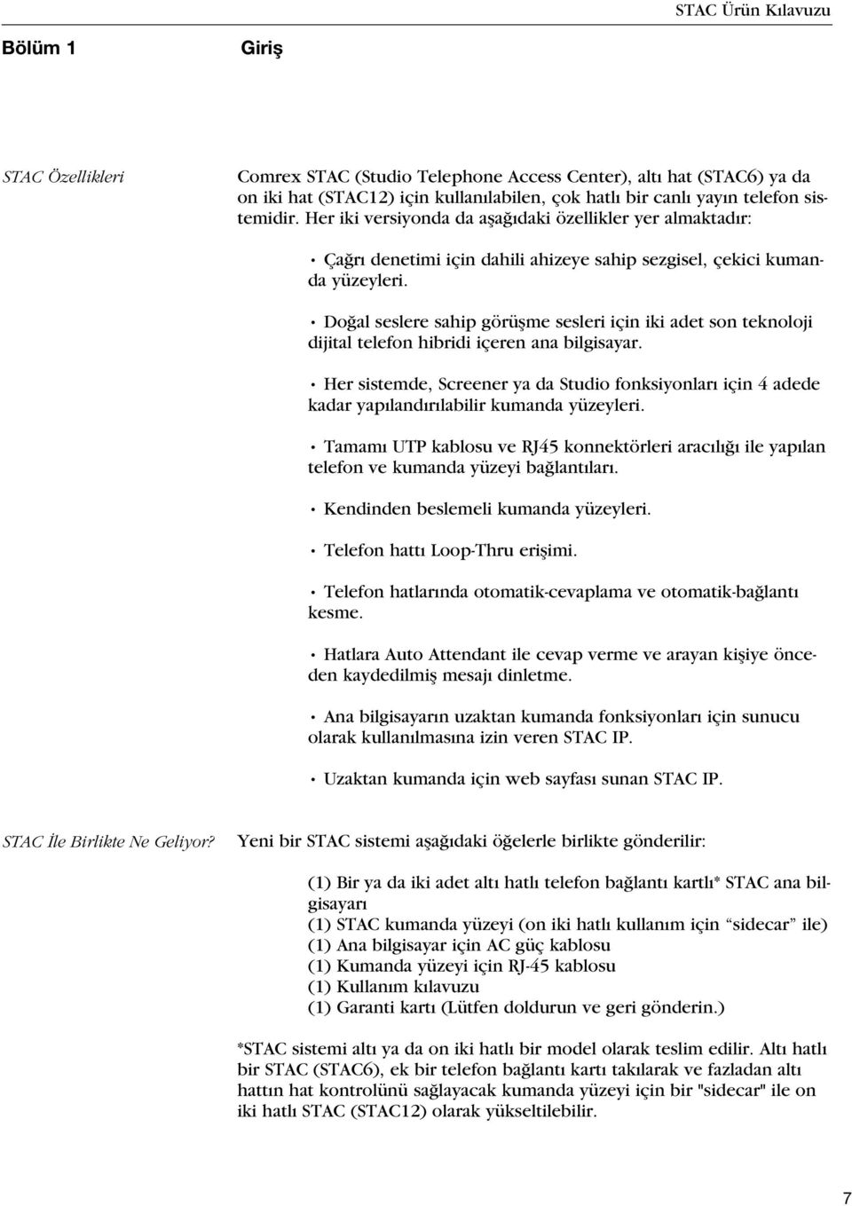 Do al seslere sahip görüflme sesleri için iki adet son teknoloji dijital telefon hibridi içeren ana bilgisayar.