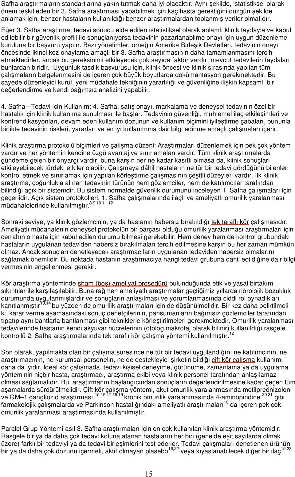 Safha ara tırma, tedavi sonucu elde edilen istatistiksel olarak anlamlı klinik faydayla ve kabul edilebilir bir güvenlik profili ile sonuçlanıyorsa tedavinin pazarlanabilme onayı için uygun düzenleme