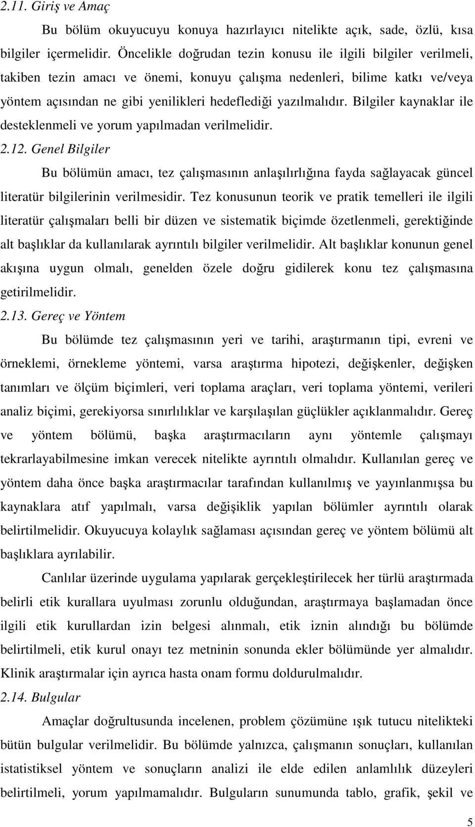 yazılmalıdır. Bilgiler kaynaklar ile desteklenmeli ve yorum yapılmadan verilmelidir. 2.12.