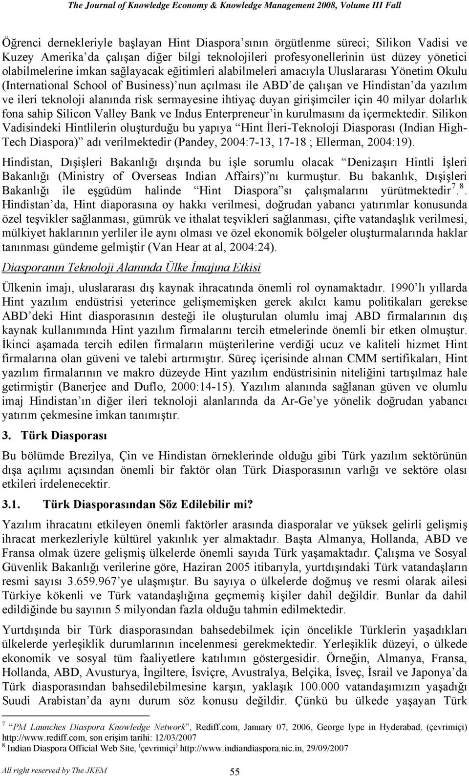 ile ABD de çalışan ve Hindistan da yazılım ve ileri teknoloji alanında risk sermayesine ihtiyaç duyan girişimciler için 40 milyar dolarlık fona sahip Silicon Valley Bank ve Indus Enterpreneur in