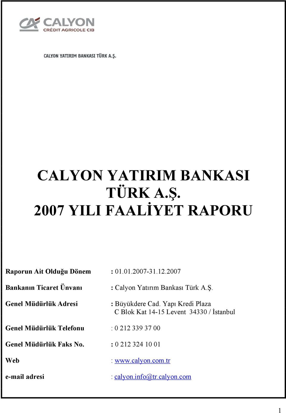 Yapı Kredi Plaza C Blok Kat 14-15 Levent 34330 / İstanbul Genel Müdürlük Telefonu : 0 212 339 37 00