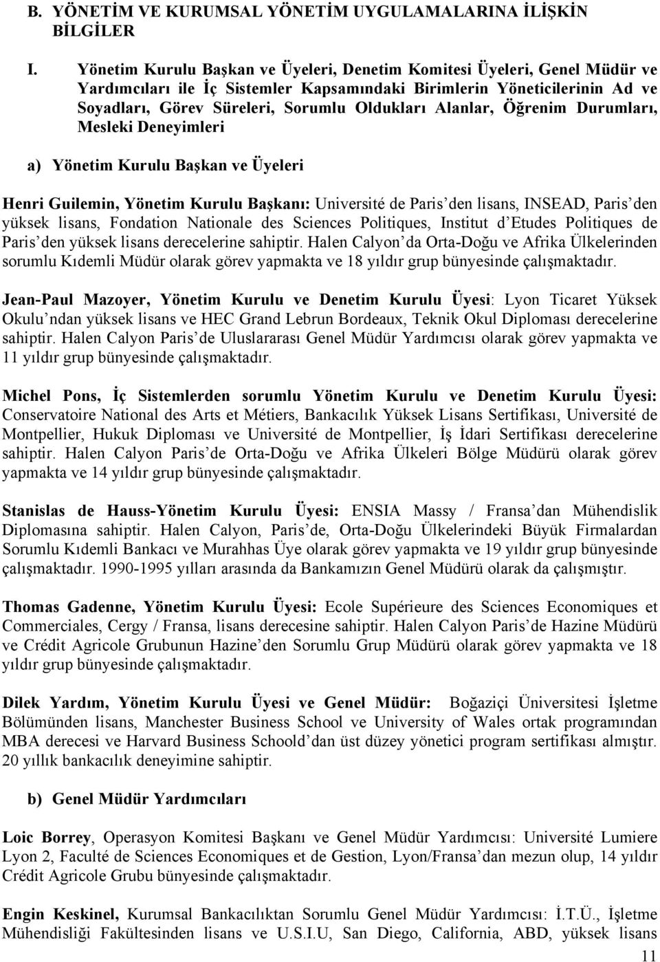 Alanlar, Öğrenim Durumları, Mesleki Deneyimleri a) Yönetim Kurulu Başkan ve Üyeleri Henri Guilemin, Yönetim Kurulu Başkanı: Université de Paris den lisans, INSEAD, Paris den yüksek lisans, Fondation