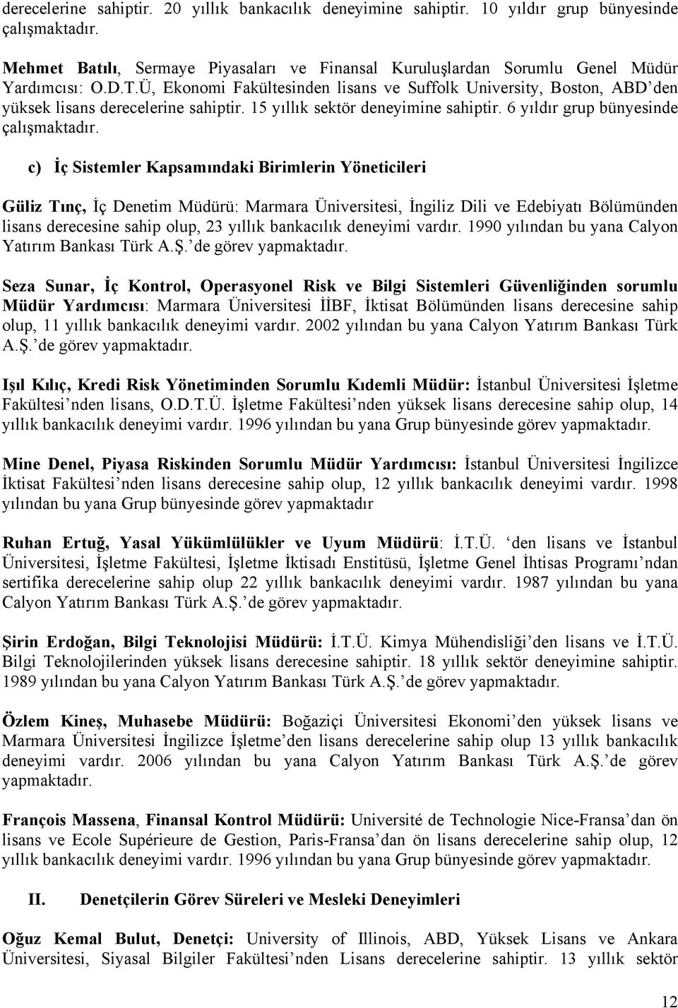 c) İç Sistemler Kapsamındaki Birimlerin Yöneticileri Güliz Tınç, İç Denetim Müdürü: Marmara Üniversitesi, İngiliz Dili ve Edebiyatı Bölümünden lisans derecesine sahip olup, 23 yıllık bankacılık