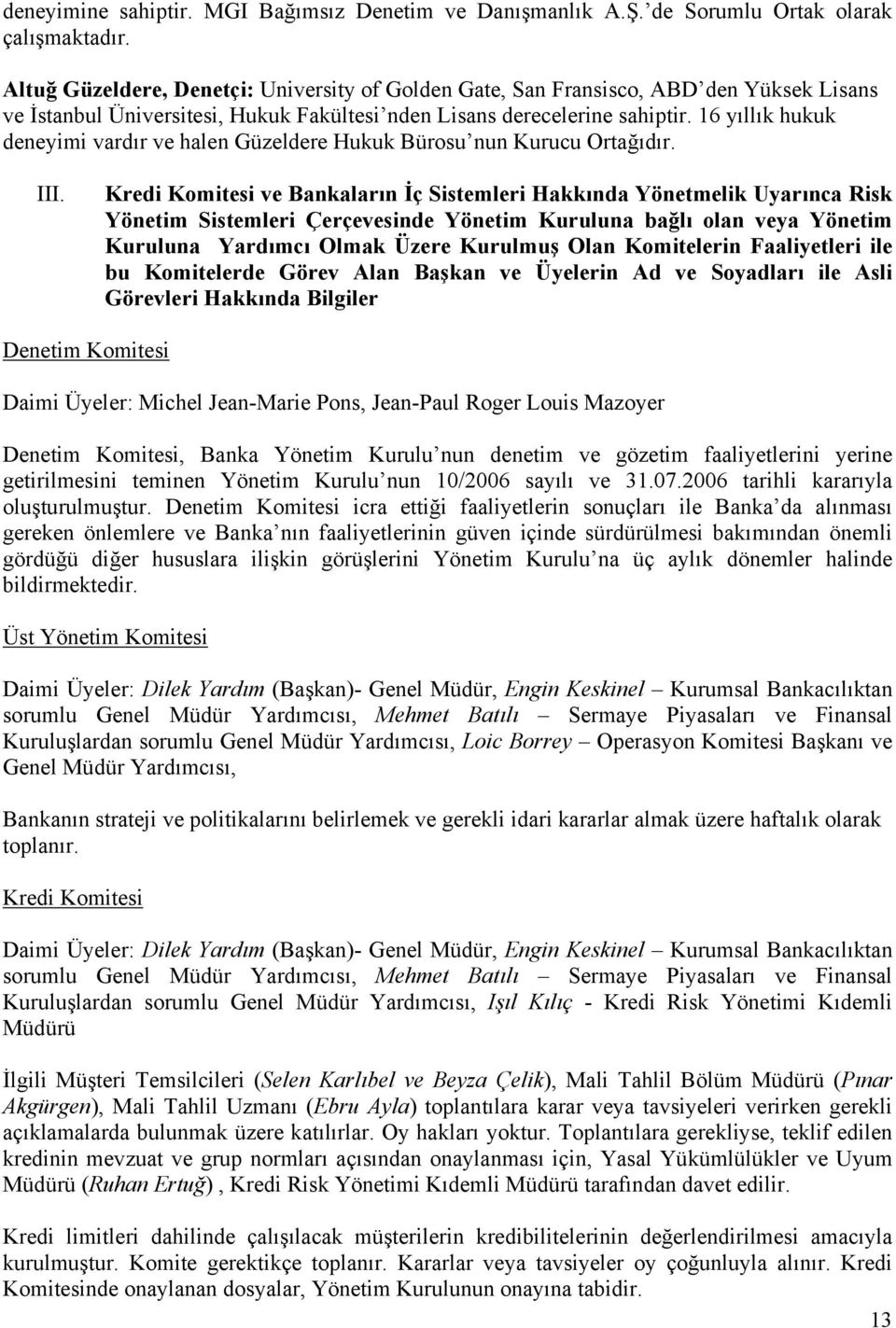 16 yıllık hukuk deneyimi vardır ve halen Güzeldere Hukuk Bürosu nun Kurucu Ortağıdır. III.