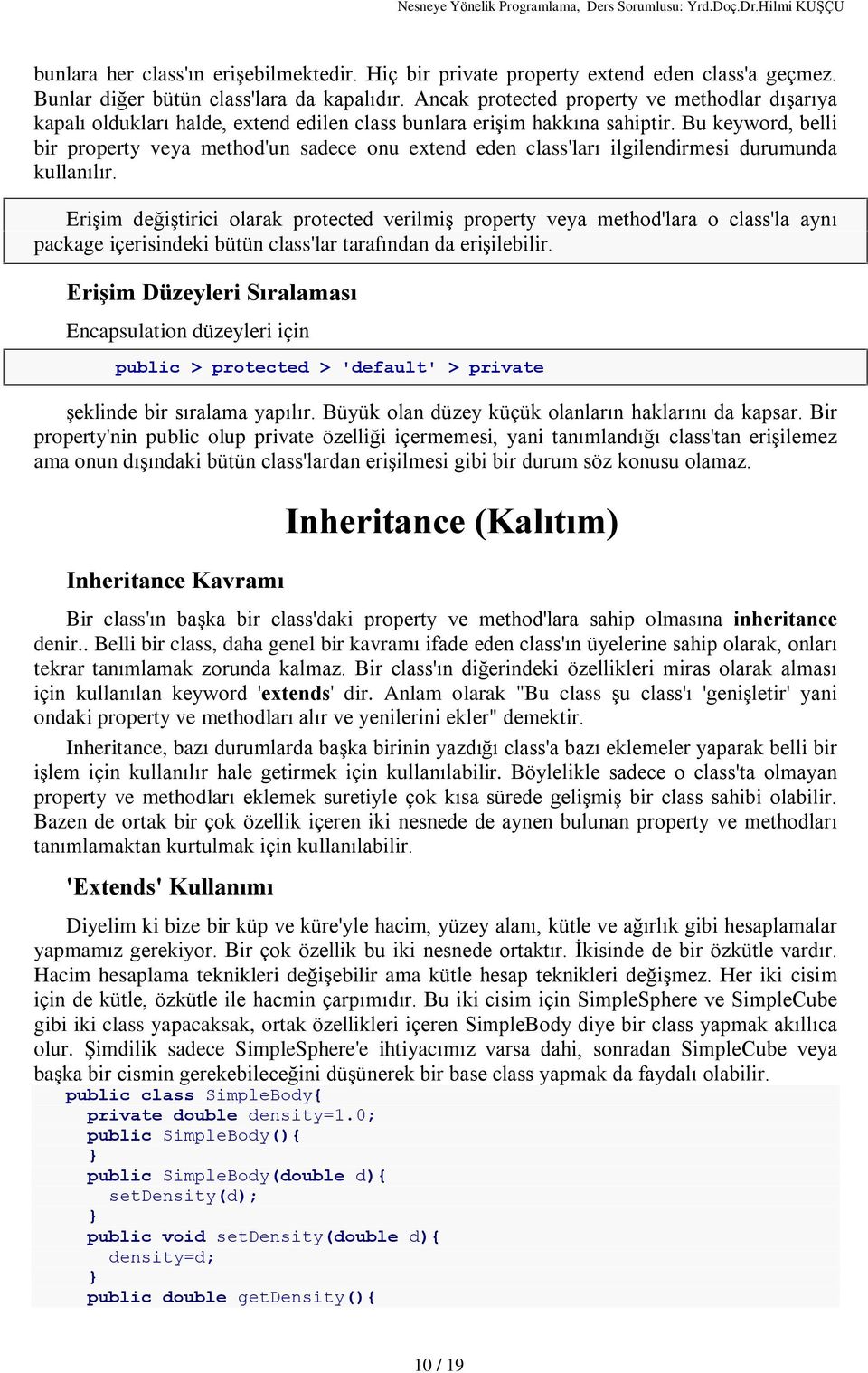 Bu keyword, belli bir property veya method'un sadece onu extend eden class'larý ilgilendirmesi durumunda kullanýlýr.