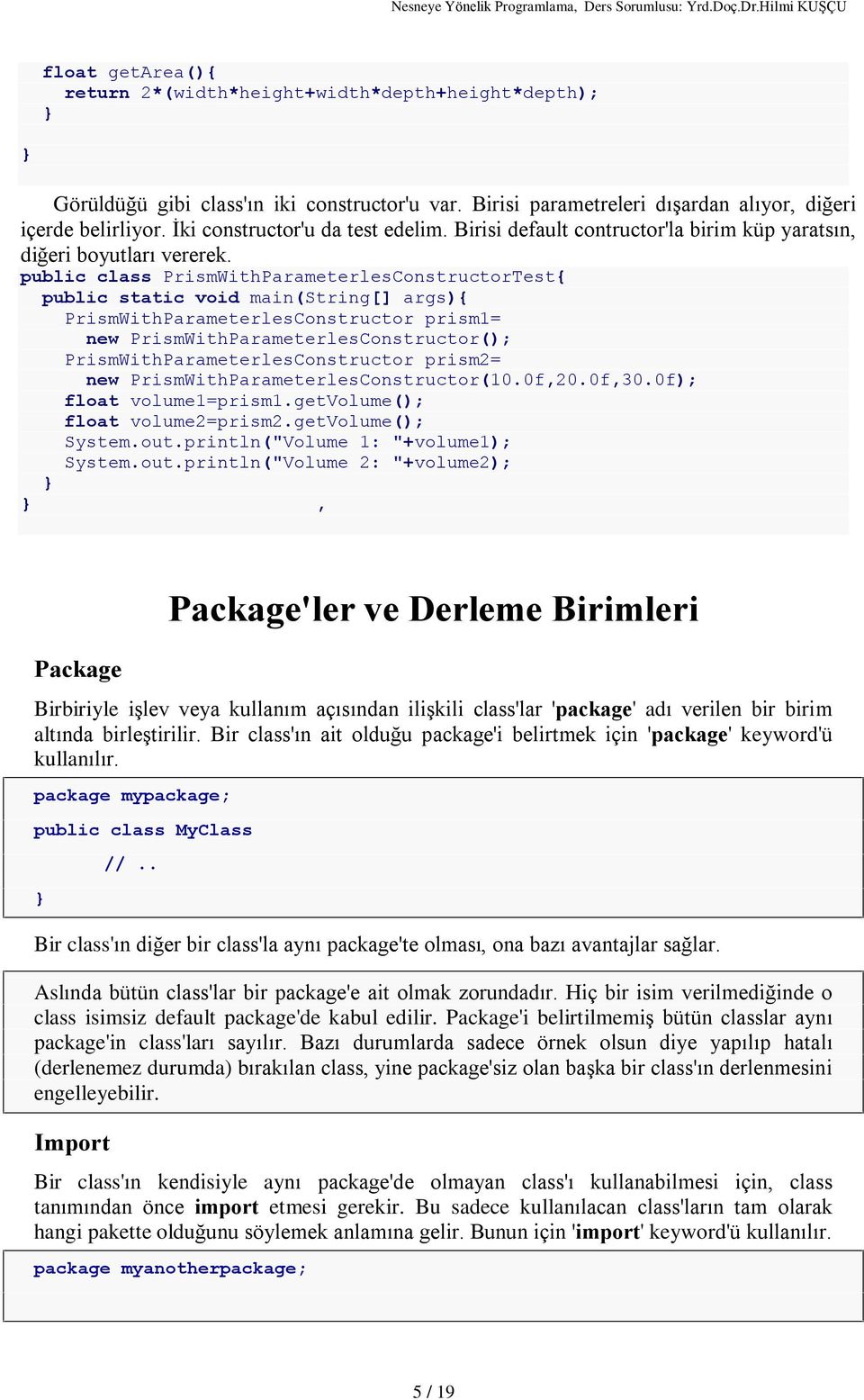 public class PrismWithParameterlesConstructorTest{ public static void main(string[] args){ PrismWithParameterlesConstructor prism1= new PrismWithParameterlesConstructor();