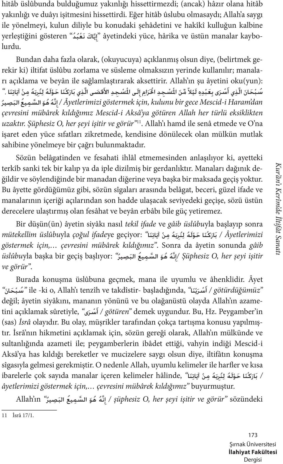 Bundan daha fazla olarak, (okuyucuya) açıklanmış olsun diye, (belirtmek gerekir ki) iltifat üslûbu zorlama ve süsleme olmaksızın yerinde kullanılır; manaları açıklama ve beyân ile sağlamlaştırarak