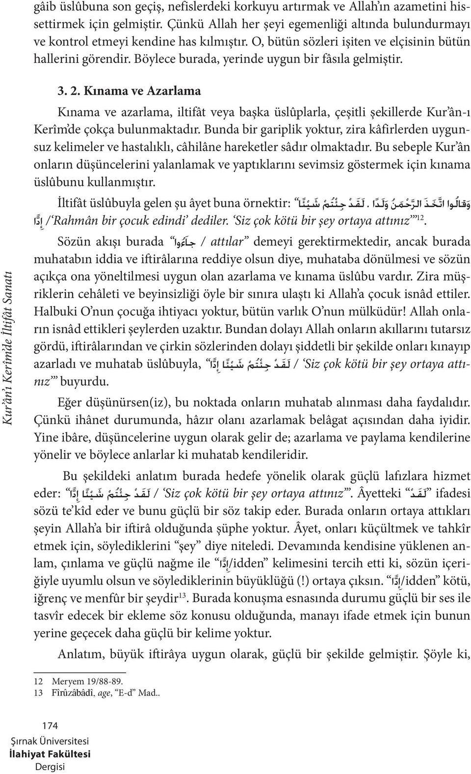 Kınama ve Azarlama Kınama ve azarlama, iltifât veya başka üslûplarla, çeşitli şekillerde Kur ân-ı Kerîm de çokça bulunmaktadır.