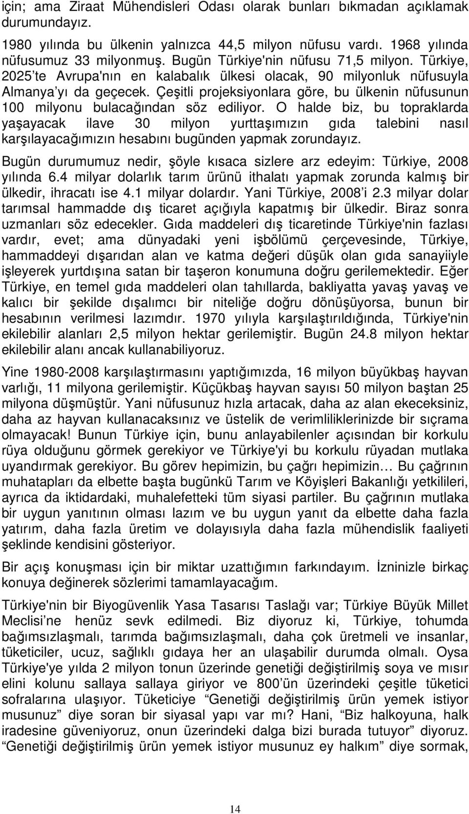 Çeşitli projeksiyonlara göre, bu ülkenin nüfusunun 100 milyonu bulacağından söz ediliyor.