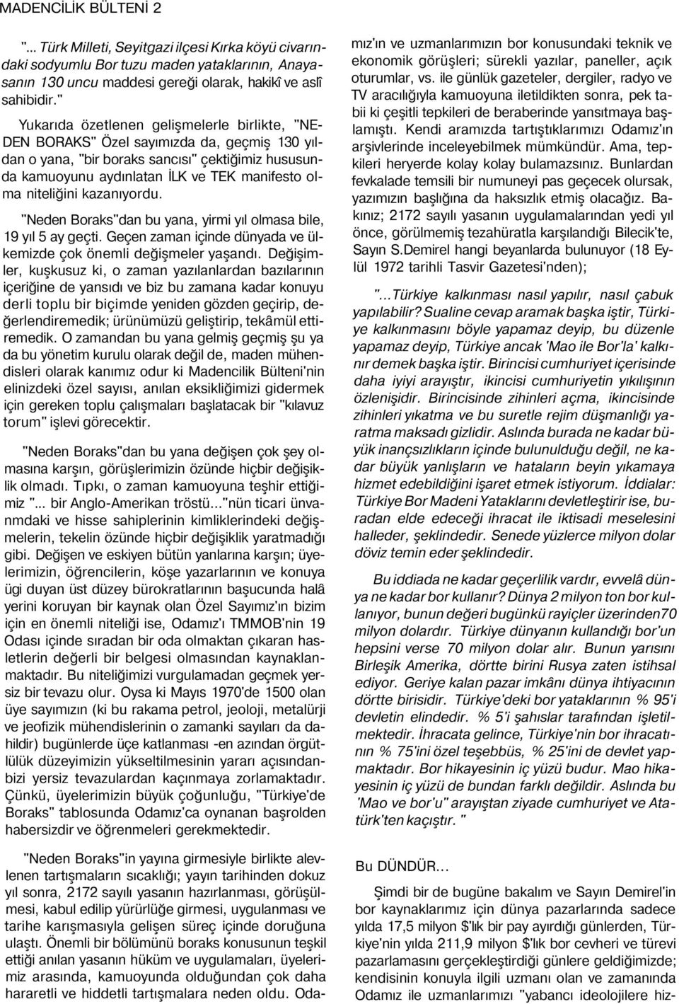 niteliğini kazanıyordu. "Neden Boraks"dan bu yana, yirmi yıl olmasa bile, 19 yıl 5 ay geçti. Geçen zaman içinde dünyada ve ülkemizde çok önemli değişmeler yaşandı.