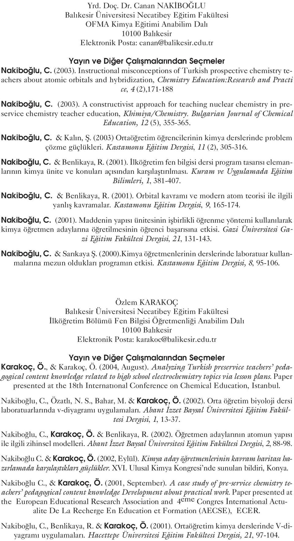 Instructional misconceptions of Turkish prospective chemistry teachers about atomic orbitals and hybridization, Chemistry Education:Research and Practi ce, 4 (2),171-188 Nakibo lu, C. (2003).