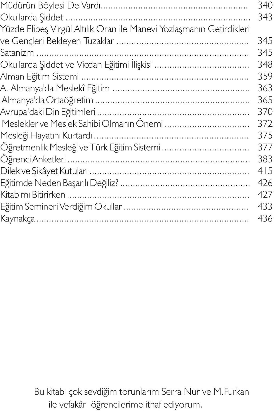 .. Meslekler ve Meslek Sahibi Olmanýn Önemi... Mesleði Hayatýný Kurtardý... Öðretmenlik Mesleði ve Türk Eðitim Sistemi... Öðrenci Anketleri... Dilek ve Þikâyet Kutularý.