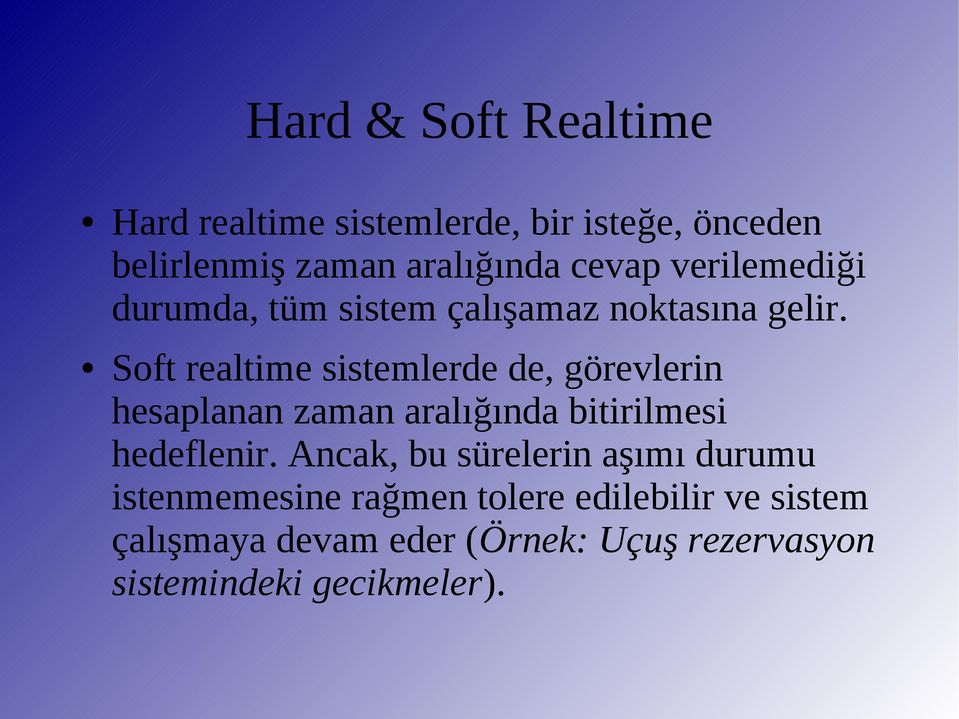 Soft realtime sistemlerde de, görevlerin hesaplanan zaman aralığında bitirilmesi hedeflenir.