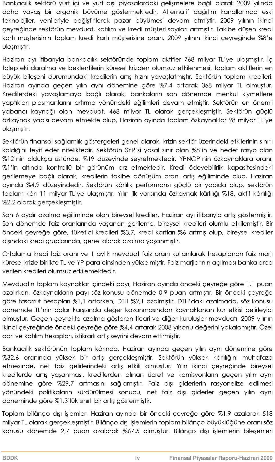 Takibe düşen kredi kartı müşterisinin toplam kredi kartı müşterisine oranı, 29 yılının ikinci çeyreğinde %8 e ulaşmıştır.