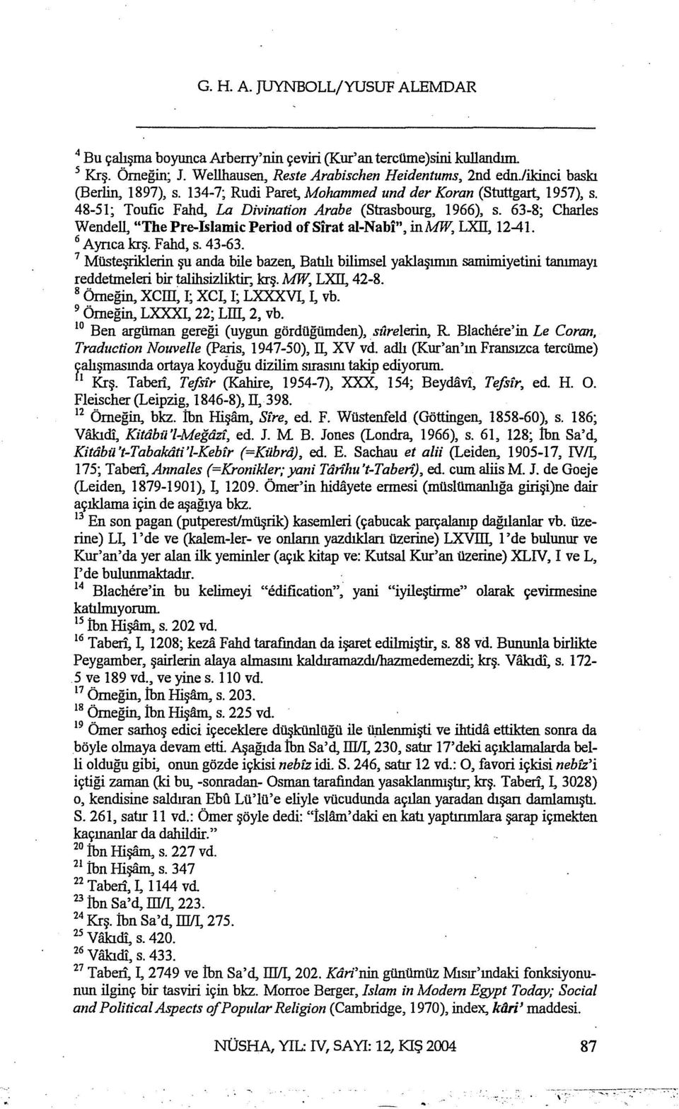 63-8; Charles Wendell, "The Pre-Islamic Period of Sirat al-n abi", inmw, LXII, 12-41. 6 Ayrıca krş. Fahd, s. 43-63.