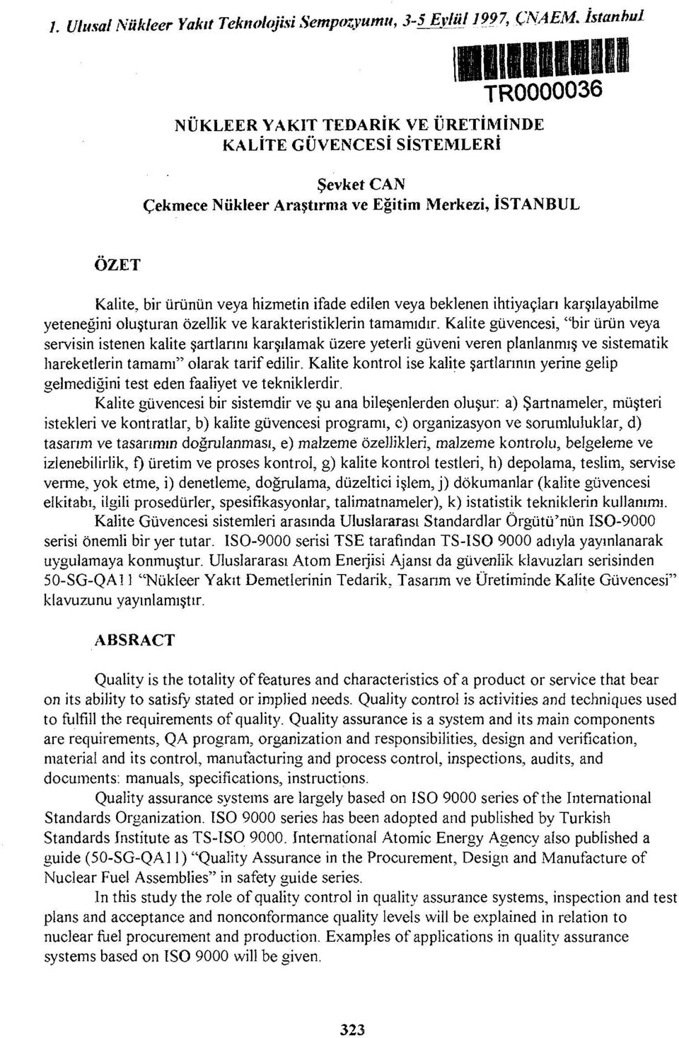 ifade edilen veya beklenen ihtiyaçları karşılayabilme yeteneğini oluşturan özellik ve karakteristiklerin tamamıdır.