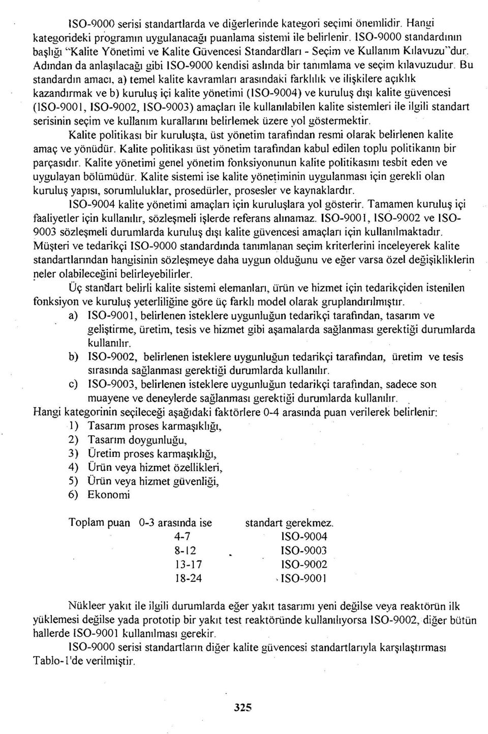 Adından da anlaşılacağı gibi ISO-9000 kendisi aslında bir tanımlama ve seçim kılavuzudur.