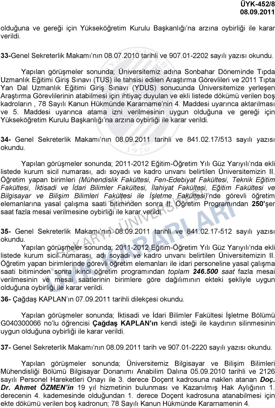 Uzmanlık Eğitimi Giriş Sınavı (YDUS) sonucunda Üniversitemize yerleşen Araştırma Görevlilerinin atabilmesi için ihtiyaç duyulan ve ekli listede dökümü verilen boş kadroların, 78 Sayılı Kanun Hükmünde