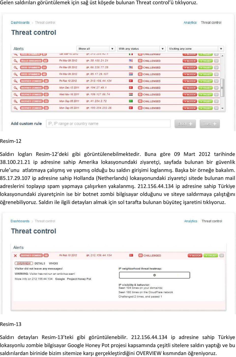 107 ip adresine sahip Hollanda (Netherlands) lokasyonundaki ziyaretçi sitede bulunan mail adreslerini toplayıp spam yapmaya çalışırken yakalanmış. 212.156.44.