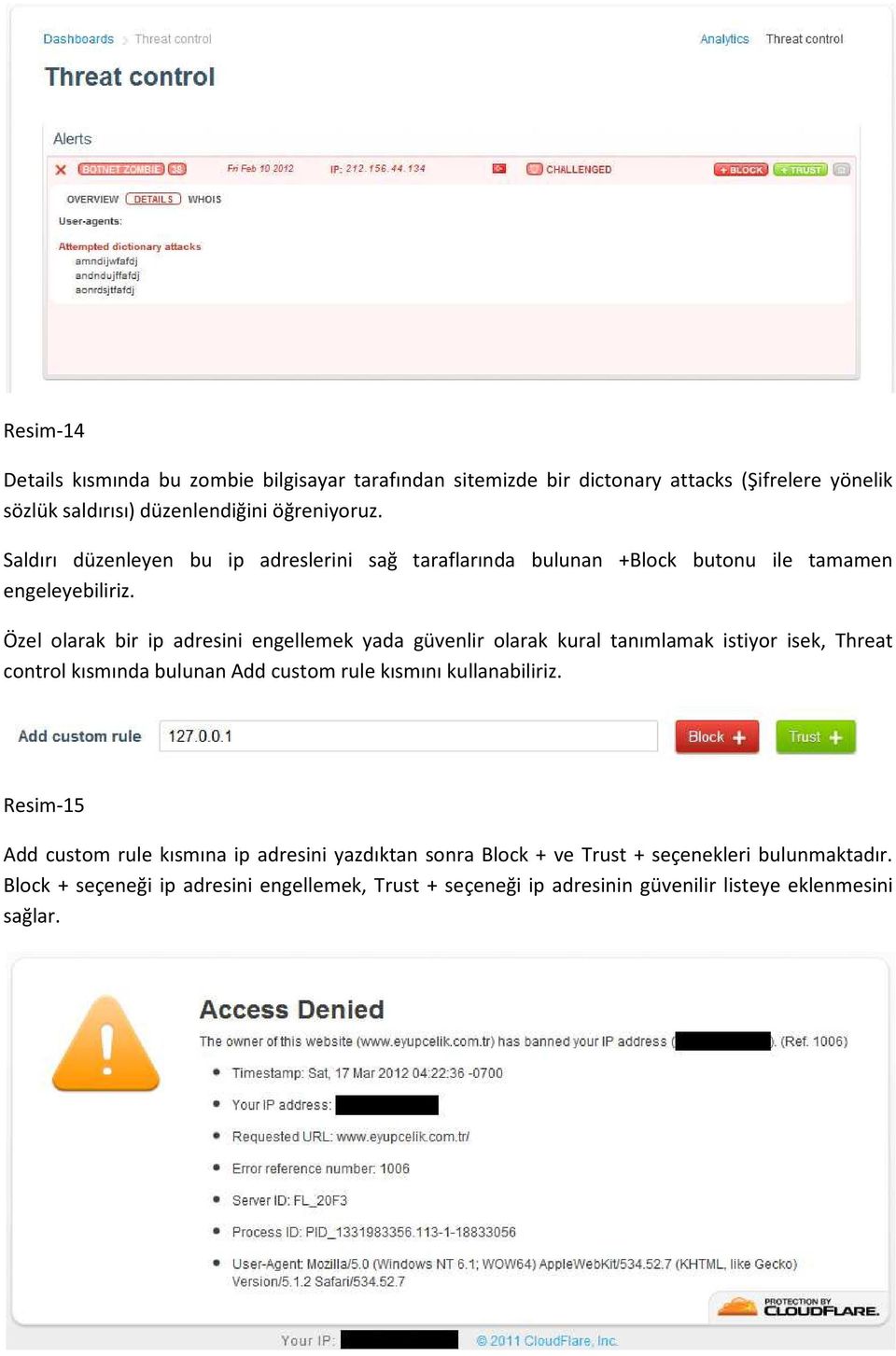 Özel olarak bir ip adresini engellemek yada güvenlir olarak kural tanımlamak istiyor isek, Threat control kısmında bulunan Add custom rule kısmını