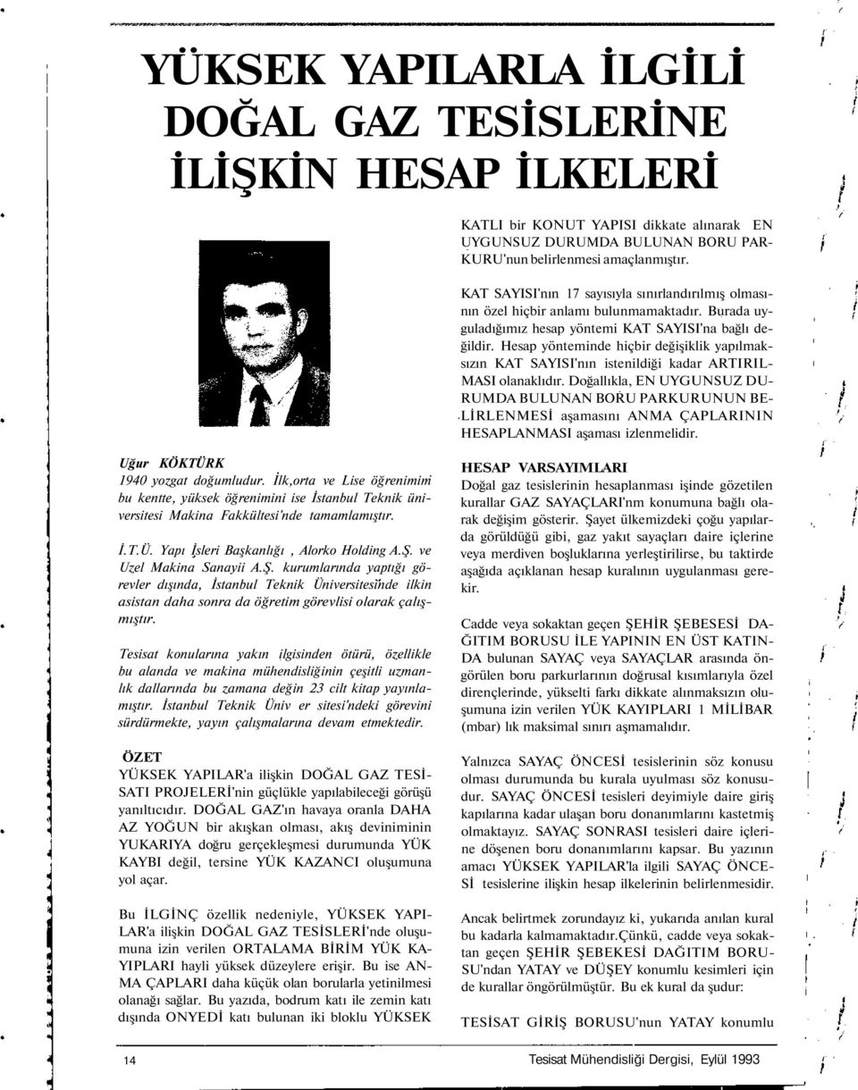 Hesap yönteminde hiçbir değişiklik yapılmaksızın KAT SAYISI'nın istenildiği kadar ARTIRIL- MASI olanaklıdır.