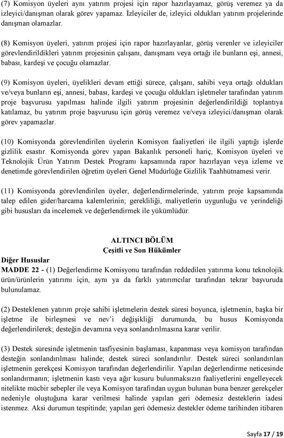 (8) Komisyon üyeleri, yatırım projesi için rapor hazırlayanlar, görüş verenler ve izleyiciler görevlendirildikleri yatırım projesinin çalışanı, danışmanı veya ortağı ile bunların eşi, annesi, babası,