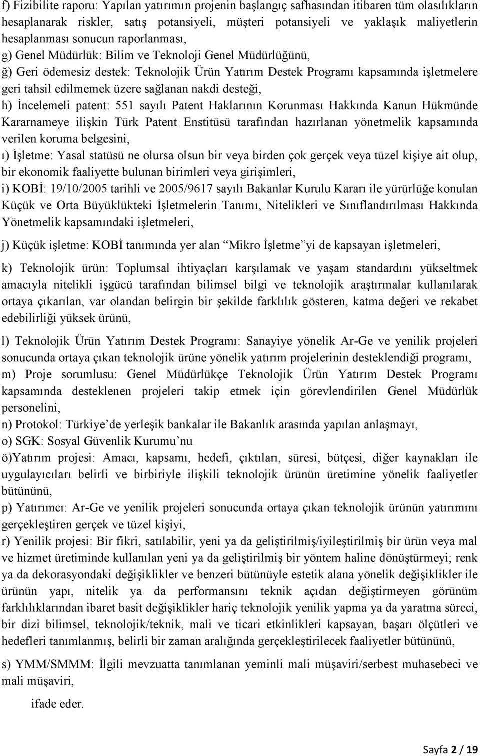 sağlanan nakdi desteği, h) İncelemeli patent: 551 sayılı Patent Haklarının Korunması Hakkında Kanun Hükmünde Kararnameye ilişkin Türk Patent Enstitüsü tarafından hazırlanan yönetmelik kapsamında