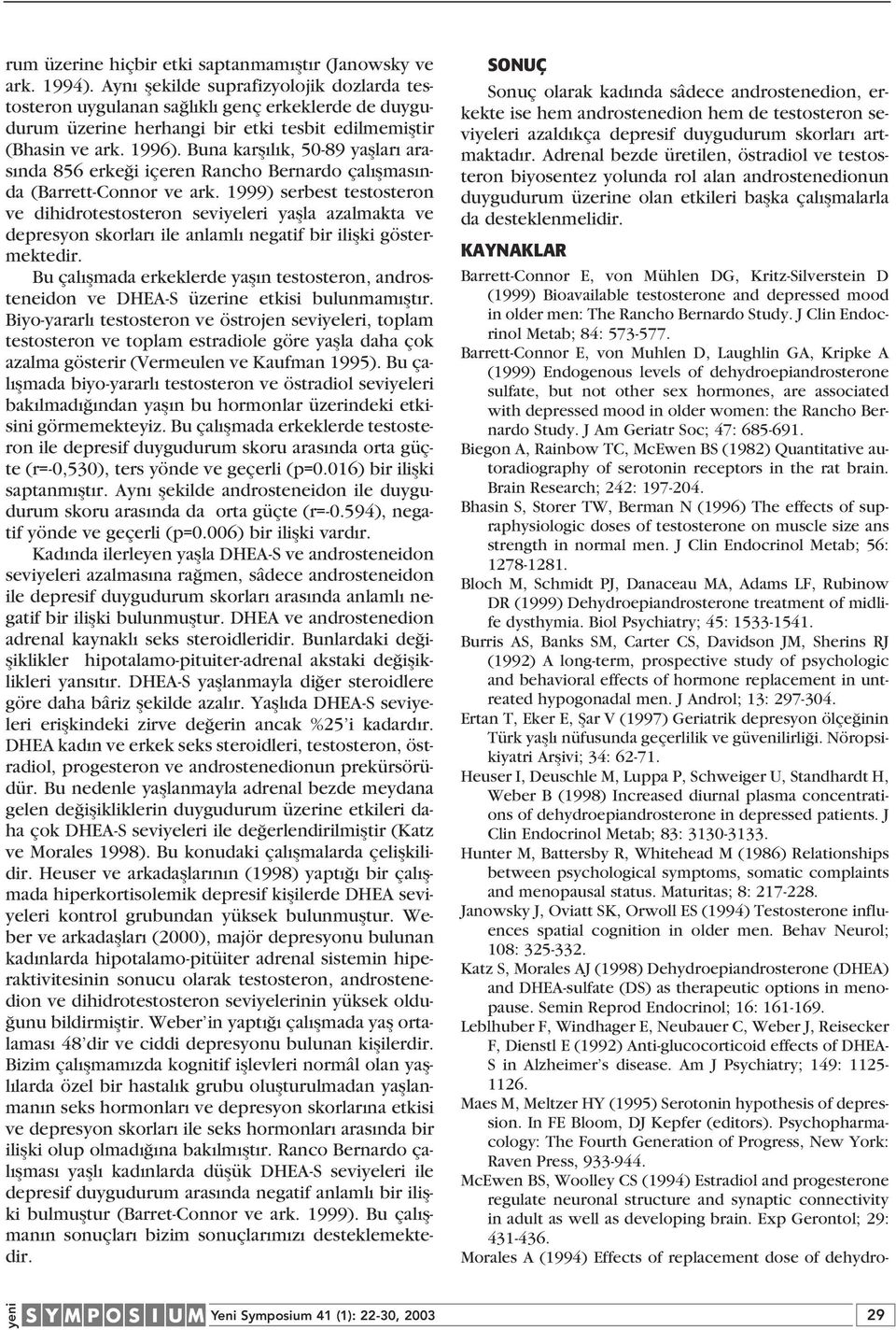 Buna karfl l k, 50-89 yafllar aras nda 856 erke i içeren Rancho Bernardo çal flmas nda (Barrett-Connor ve ark.