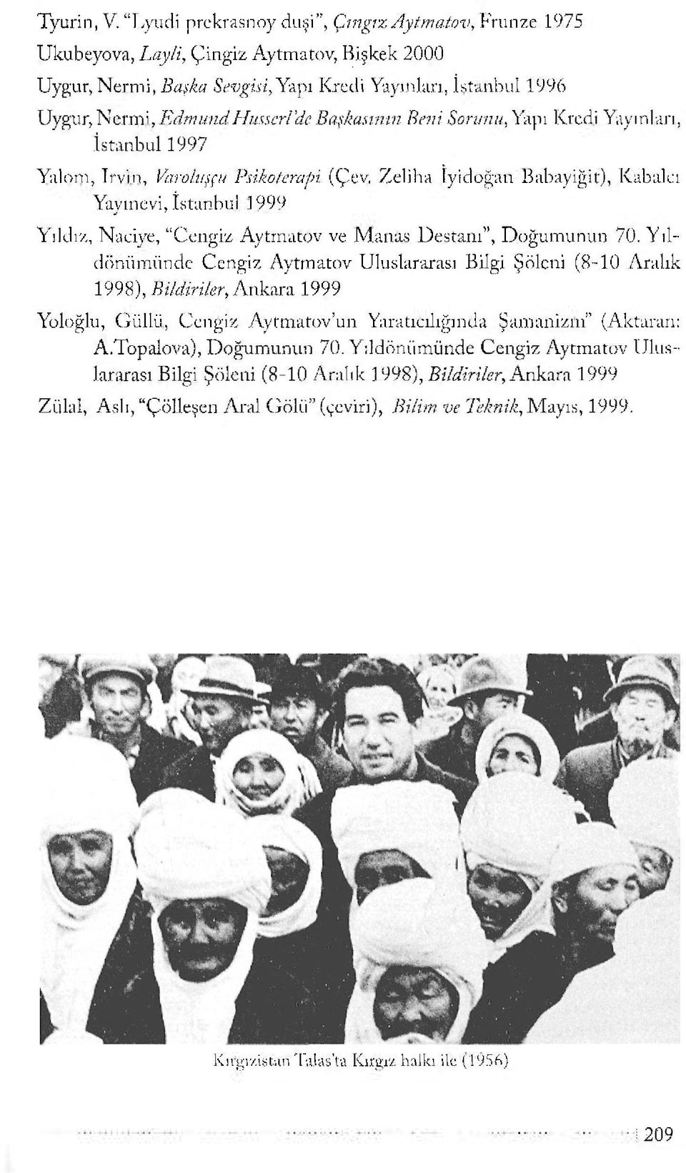 mmdHımcrl'dc Başkasının Beni Sorunu, \apı İCrcdi Yayınları, İstanbul 1997 Yalonı, Trvin, Varoluşçu Psikoterapi Yayınevi, İstanbul İ999 (Çev, Zeliha lyidoğan Babayiğit), Ivabalcı Yıldız, Naciye,