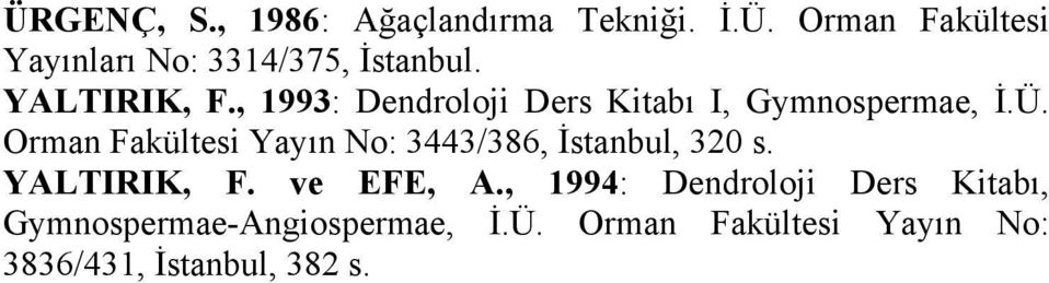 Orman Fakültesi Yayın No: 3443/386, İstanbul, 320 s. YALTIRIK, F. ve EFE, A.