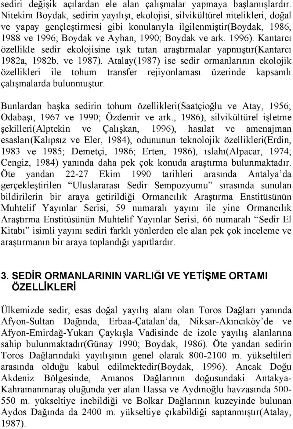 1996). Kantarcı özellikle sedir ekolojisine ışık tutan araştırmalar yapmıştır(kantarcı 1982a, 1982b, ve 1987).