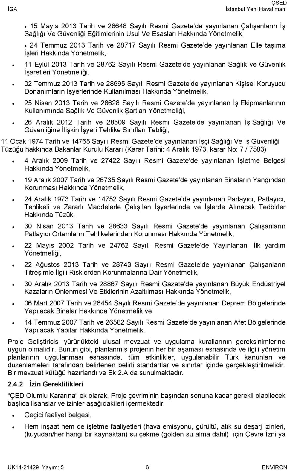 Sayılı Resmi Gazete de yayınlanan Kişisel Koruyucu Donanımların İşyerlerinde Kullanılması Hakkında Yönetmelik, 25 Nisan 2013 Tarih ve 28628 Sayılı Resmi Gazete de yayınlanan İş Ekipmanlarının