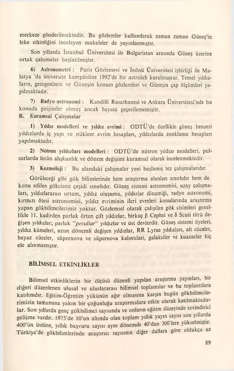 6) Astronometri : Paris Gözlemevi ve İnönü Üniversitesi işbirliği ile Malatya da üniversite kampüsüne 1992 de bir astrolab kurulmuştur.