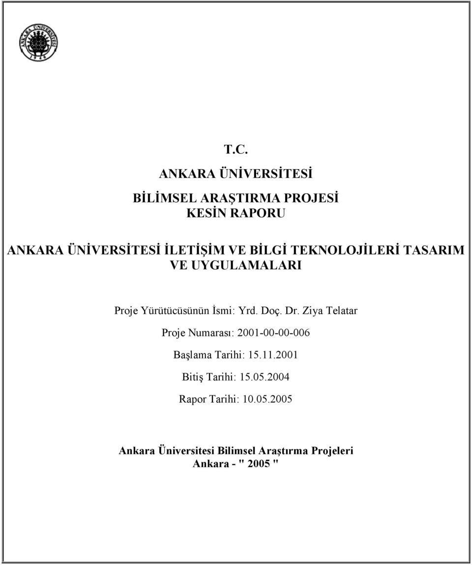 Dr. Ziya Telatar Proje Numarası: 2001-00-00-006 Başlama Tarihi: 15.11.2001 Bitiş Tarihi: 15.