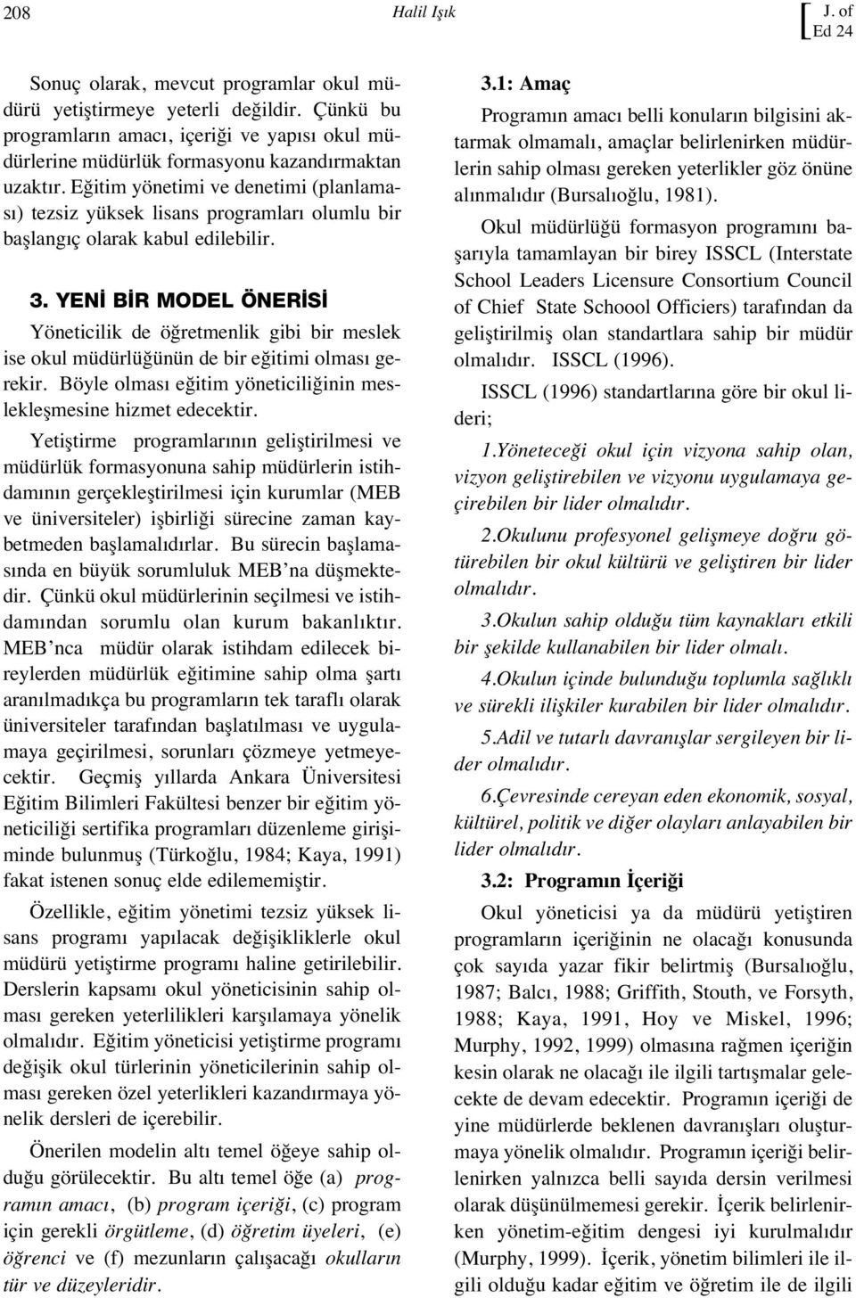 Eğitim yönetimi ve denetimi (planlamas ) tezsiz yüksek lisans programlar olumlu bir başlang ç olarak kabul edilebilir. 3.