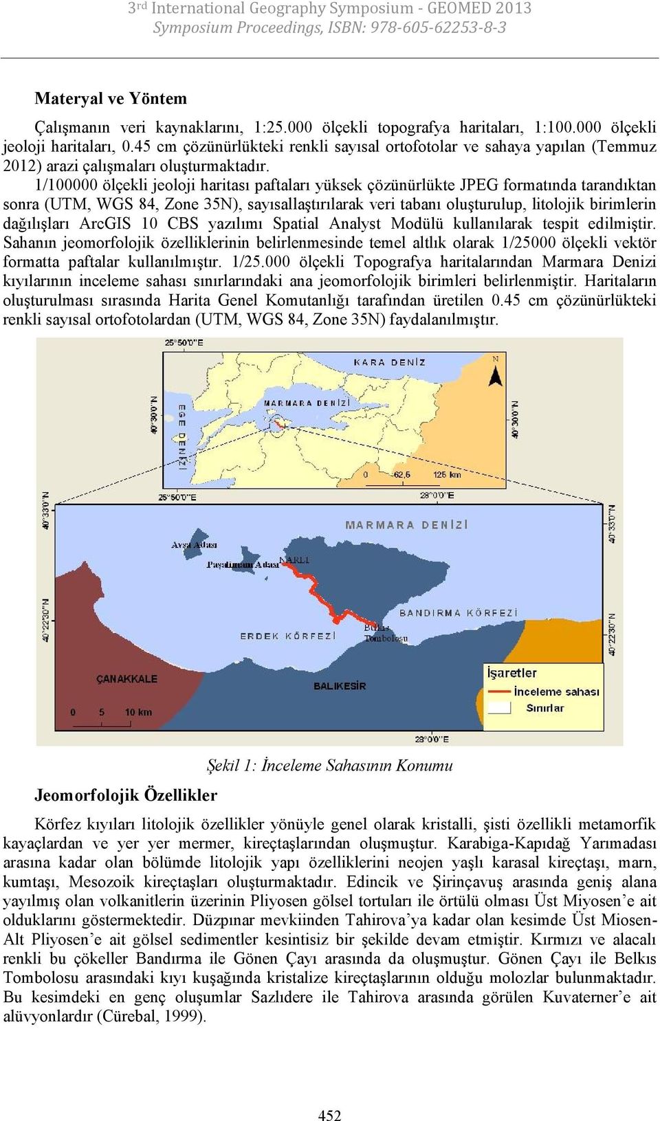 1/100000 ölçekli jeoloji haritası paftaları yüksek çözünürlükte JPEG formatında tarandıktan sonra (UTM, WGS 84, Zone 35N), sayısallaştırılarak veri tabanı oluşturulup, litolojik birimlerin