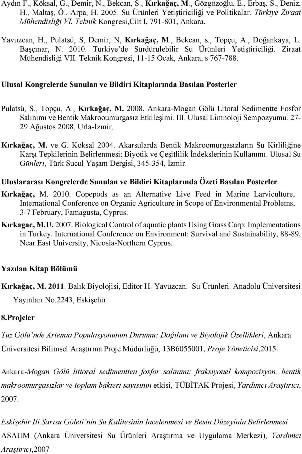 Türkiye de Sürdürülebilir Su Ürünleri Yetiştiriciliği. Ziraat Mühendisliği VII. Teknik Kongresi, 11-15 Ocak, Ankara, s 767-788.