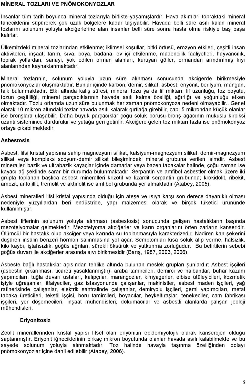 Ülkemizdeki mineral tozlarından etkilenme; iklimsel koşullar, bitki örtüsü, erozyon etkileri, çeşitli insan aktiviteleri, inşaat, tarım, sıva, boya, badana, ev içi etkilenme, madencilik faaliyetleri,