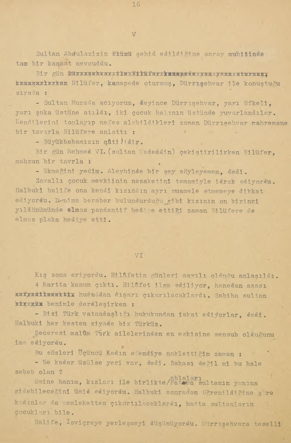 halının üstünde yuvarlandılar. Kendilerini toplayıp ne. es alabildikleri zaman Dürrışehvar mahremane bir tavırla Nilüfere anlattı : ' - Büyükbabamızın qâti. fidir., Bir gün Mehraeâ VI.